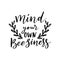 Mind your own beesiness, funny bee quote, hand drawn lettering for print. Positive business quotes isolated on white