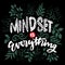 Mindset is everything, hand lettering.