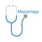 Miscarriage word and stethoscope icon