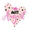 Miss August-  illustration text for clothes. Inspirational quote baby shower card, invitation, banner.