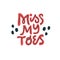 Miss my toes vector lettering on white background