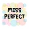Miss perfect. Hand drawn lettering. Motivational phrase. Design for poster, banner, postcard