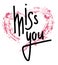 Miss you hand drawn lettering with pink grunge heart. Marker calligraphy.