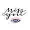 Miss you. Handwritten greeting card design. Poster for Valentines day. Modern calligraphy with eye