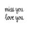 Miss you love you handdrawn lettering
