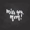 Miss you, mom - hand drawn lettering phrase for Mother`s Day on the black chalkboard background. Fun brush ink