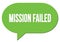MISSION FAILED text written in a green speech bubble