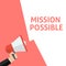 MISSION POSSIBLE Announcement. Hand Holding Megaphone With Speech Bubble