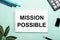 MISSION POSSIBLE is written on a white sheet on a blue background near the stationery and the Scheffler sheet. Call to action.