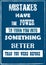 Mistakes have the power to turn you in something better than you were Before Vector typography poster