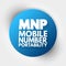 MNP Mobile Number Portability - enables mobile telephone users to retain their numbers when changing from one mobile network