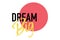 Modern, bold, vibrant graphic design of a saying `Dream Big`