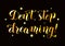 Modern calligraphy of motivational phrase Don`t stop dreaming in golden gradient on dark background