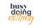 Modern, creative, experimental graphic design of a funny saying ` busy doing nothing`.