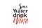 Modern, creative, experimental graphic design of a funny saying ` Save water drink wine`.