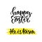 Modern vector lettering. Happy Easter. He is risen. Printable calligraphy phrase. Holiday design