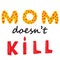 Mom does not kill sign. Abortion protest. Human rights business concept. Protesting abortion illustration. Power concept. Riot