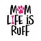 Mom life is Ruff - words with dog footprint.