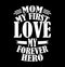 mom my first love my forever hero, blessing mom heart love mother\\\'s day tee