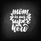 Mom is our super hero