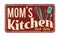 Mom\'s kitchen on vintage rusty metal sign