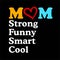 MOM STRONG FUNNY SMART COOL