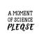 A moment of science, please. lettering. calligraphy vector illustration