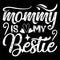 Mommy Is My Bestie, Mother\\\'s day shirt print template Typography design