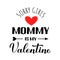 Mommy is my Valentine calligraphy lettering. Funny Valentines day  pun quote. Vector template for greeting card, typography poster