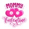 Mommy is my Valentine - Cute calligraphy phrase for Valentine day.
