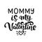 Mommy is My Valentine hand lettered quote