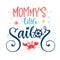 Mommy`s little sailor quote. Baby shower hand drawn calligraphy style lettering logo phrase.