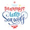 Mommy`s little Sea wolf quote. Simple white color baby shower hand drawn lettering vector logo phrase