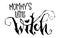 Mommy`s Little Witch quote. Modern hand drawn script style lettering phrase.