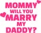 Mommy will you marry my daddy proposal