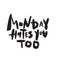 Monday hates you. Funny hand written quote.