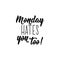 Monday hates you too. Funny lettering. calligraphy illustration