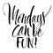 Mondays Can Be Fun Lettering