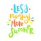 Less Mondays more summer - inspire motivational quote. Hand drawn