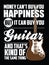 Money can`t buy you happiness but it can buy you Guitar and that`s kind of the same thing.