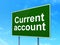 Money concept: Current Account on road sign background