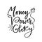 Money power glory. Handwritting print for t-shirt or poster design