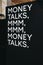 Money talks quote white text on a black board