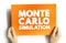 Monte Carlo Method - mathematical technique that allows people to quantitatively account for risk in forecasting and decision-