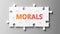 Morals complex like a puzzle - pictured as word Morals on a puzzle pieces to show that Morals can be difficult and needs