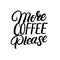 More coffee please hand drawn lettering quote.