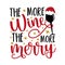 The more wine the more merry - funny saying with wineglass in Santa hat.