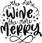 The More Wine The More Merry Quotes, Funny Christmas Lettering Quotes