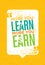 The More You Learn The More You Earn. Inspiring Creative Motivation Quote. Vector Typography Poster Concept