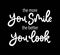 The more you smile the better you look, hand lettering, motivational quotes